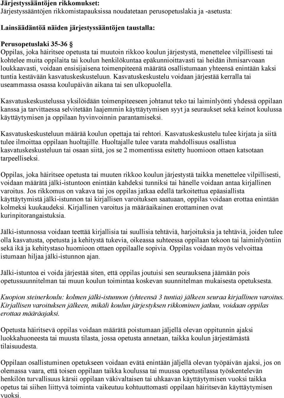 voidaan ensisijaisena toimenpiteenä määrätä osallistumaan yhteensä enintään kaksi tuntia kestävään kasvatuskeskusteluun.