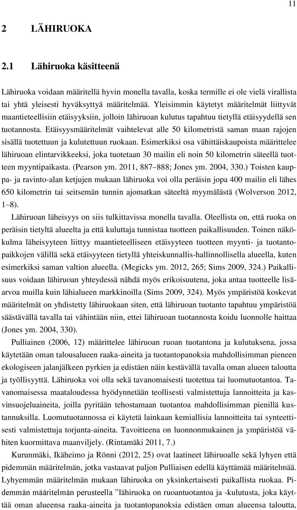 Etäisyysmääritelmät vaihtelevat alle 50 kilometristä saman maan rajojen sisällä tuotettuun ja kulutettuun ruokaan.