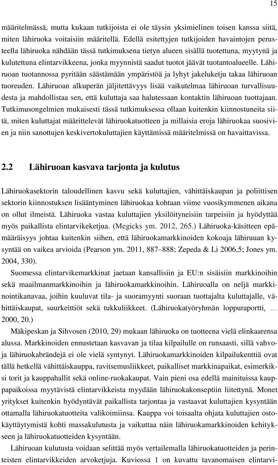 jäävät tuotantoalueelle. Lähiruoan tuotannossa pyritään säästämään ympäristöä ja lyhyt jakeluketju takaa lähiruoan tuoreuden.