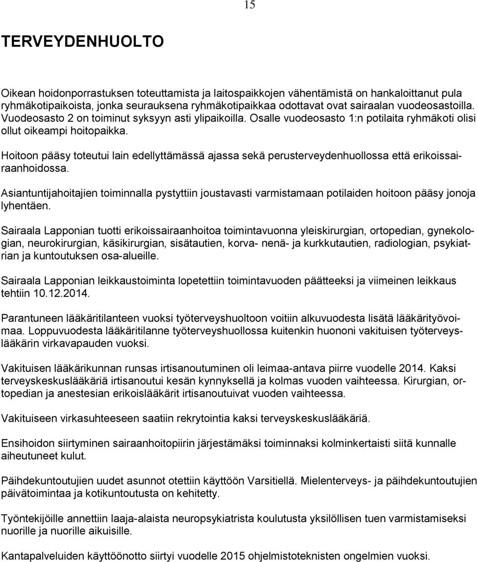 Hoitoon pääsy toteutui lain edellyttämässä ajassa sekä perusterveydenhuollossa että erikoissairaanhoidossa.