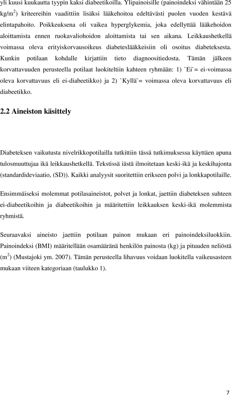 Leikkaushetkellä voimassa oleva erityiskorvausoikeus diabeteslääkkeisiin oli osoitus diabeteksesta. Kunkin potilaan kohdalle kirjattiin tieto diagnoositiedosta.