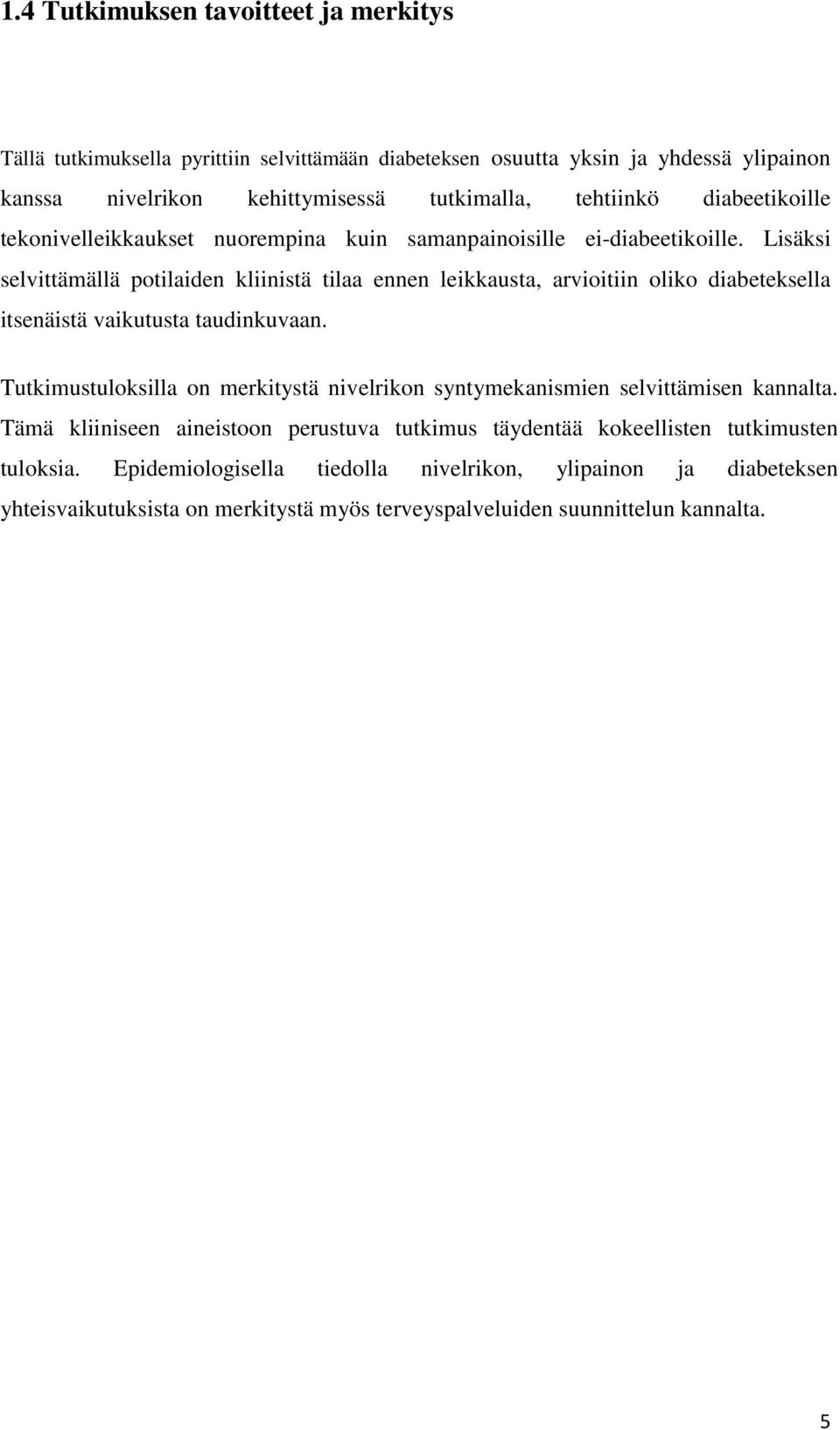 Lisäksi selvittämällä potilaiden kliinistä tilaa ennen leikkausta, arvioitiin oliko diabeteksella itsenäistä vaikutusta taudinkuvaan.