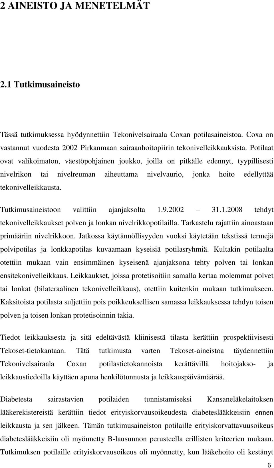 Potilaat ovat valikoimaton, väestöpohjainen joukko, joilla on pitkälle edennyt, tyypillisesti nivelrikon tai nivelreuman aiheuttama nivelvaurio, jonka hoito edellyttää tekonivelleikkausta.