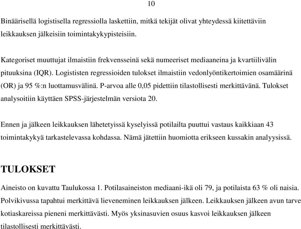 Logististen regressioiden tulokset ilmaistiin vedonlyöntikertoimien osamäärinä (OR) ja 95 %:n luottamusvälinä. P-arvoa alle 0,05 pidettiin tilastollisesti merkittävänä.