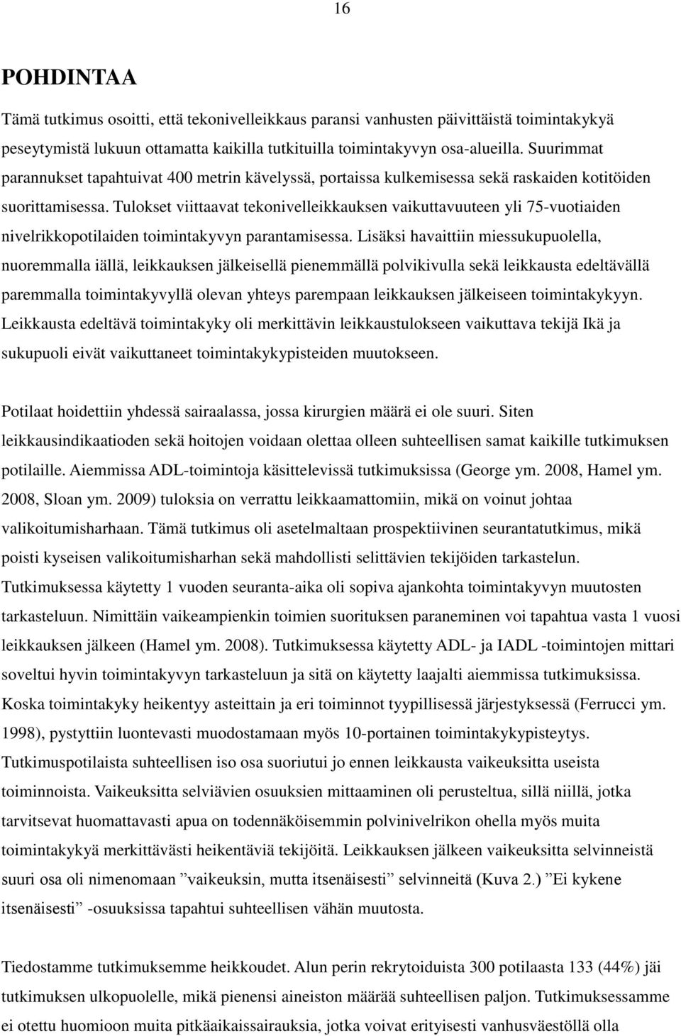 Tulokset viittaavat tekonivelleikkauksen vaikuttavuuteen yli 75-vuotiaiden nivelrikkopotilaiden toimintakyvyn parantamisessa.