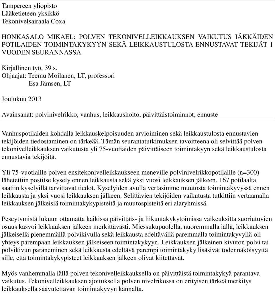 Ohjaajat: Teemu Moilanen, LT, professori Esa Jämsen, LT Joulukuu 2013 Avainsanat: polvinivelrikko, vanhus, leikkaushoito, päivittäistoiminnot, ennuste Vanhuspotilaiden kohdalla leikkauskelpoisuuden