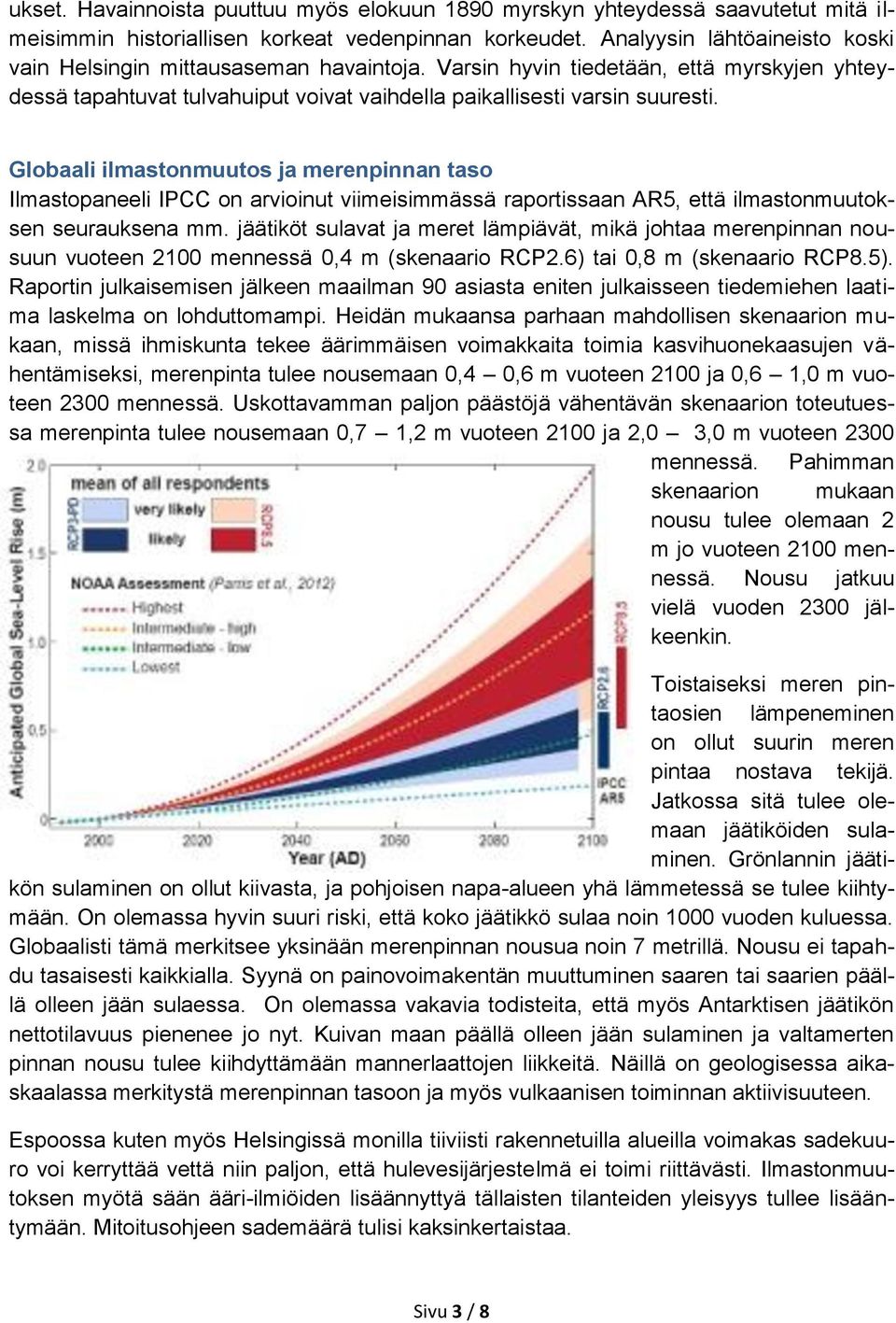 Globaali ilmastonmuutos ja merenpinnan taso Ilmastopaneeli IPCC on arvioinut viimeisimmässä raportissaan AR5, että ilmastonmuutoksen seurauksena mm.