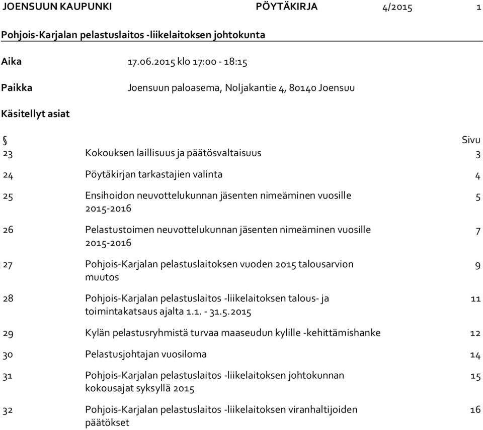 25 Ensihoidon neuvottelukunnan jäsenten nimeäminen vuosille 2015-2016 26 Pelastustoimen neuvottelukunnan jäsenten nimeäminen vuosille 2015-2016 27 Pohjois-Karjalan pelastuslaitoksen