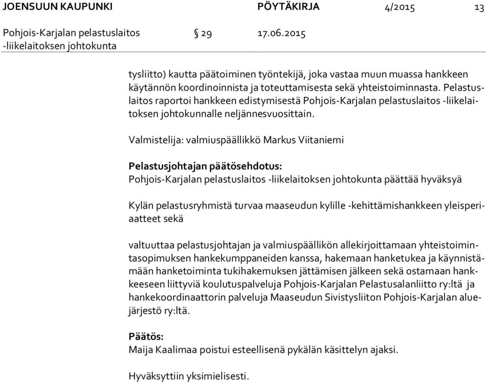 Pe las tuslai tos raportoi hankkeen edistymisestä Poh jois-kar ja lan pelastuslaitos -lii ke laitok sen johtokunnalle neljännesvuosittain.