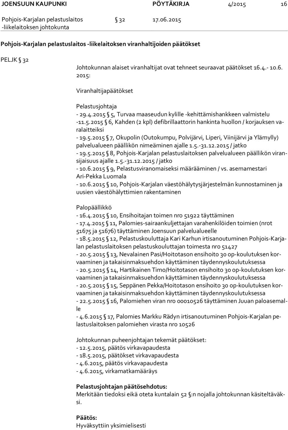 5.-31.12.2015 / jatko - 19.5.2015 8, Pohjois-Karjalan pelastuslaitoksen palvelualueen päällikön vi ransi jai suus ajalle 1.5.-31.12.2015 / jatko - 10.6.2015 9, Pelastusviranomaiseksi määrääminen / vs.