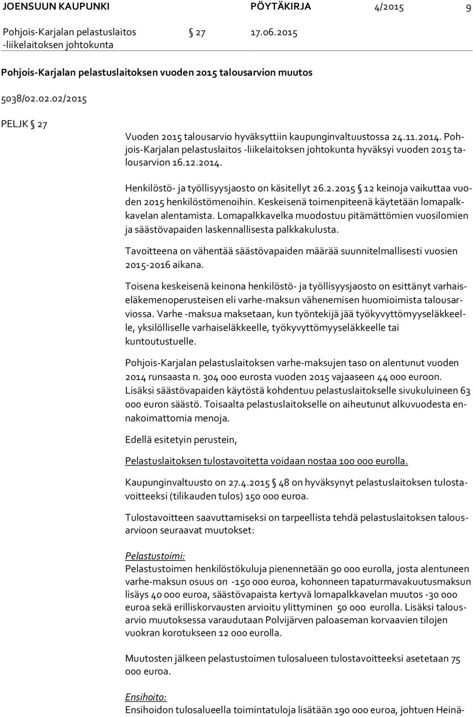 2.2015 12 keinoja vai kut taa vuoden 2015 henkilöstömenoihin. Keskeisenä toimenpiteenä käy te tään lo ma palkka ve lan alentamista.