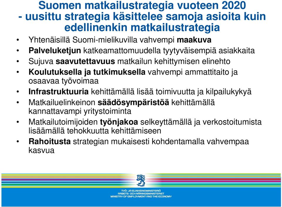 ammattitaito ja osaavaa työvoimaa Infrastruktuuria kehittämällä lisää toimivuutta ja kilpailukykyä Matkailuelinkeinon säädösympäristöä kehittämällä kannattavampi