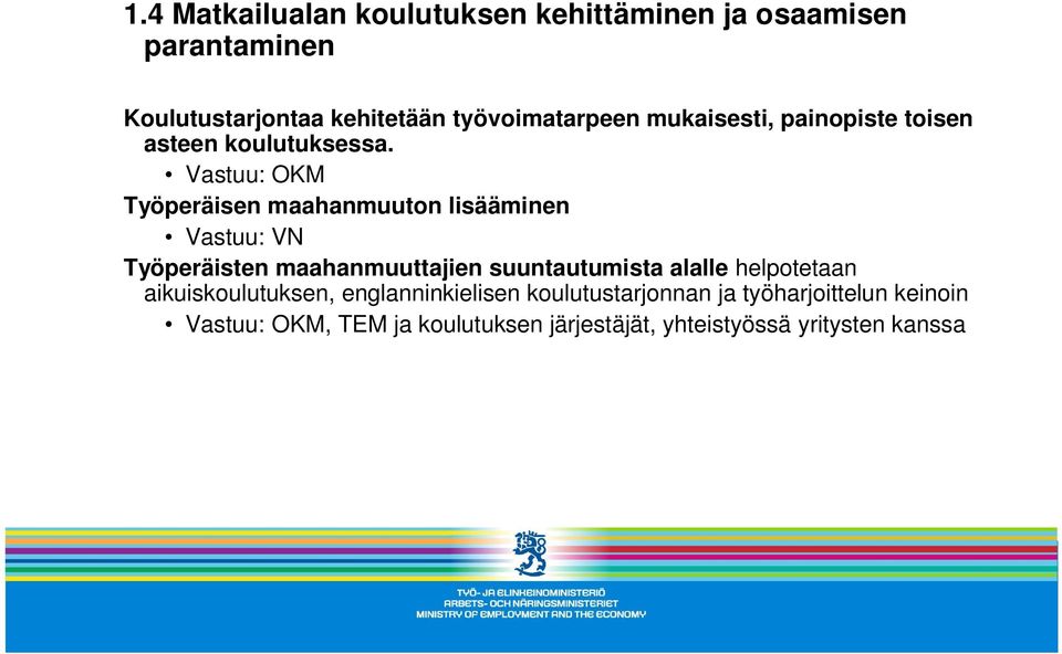 Vastuu: OKM Työperäisen maahanmuuton lisääminen Vastuu: VN Työperäisten maahanmuuttajien suuntautumista alalle