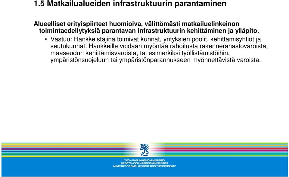 Vastuu: Hankkeistajina toimivat kunnat, yrityksien poolit, kehittämisyhtiöt ja seutukunnat.