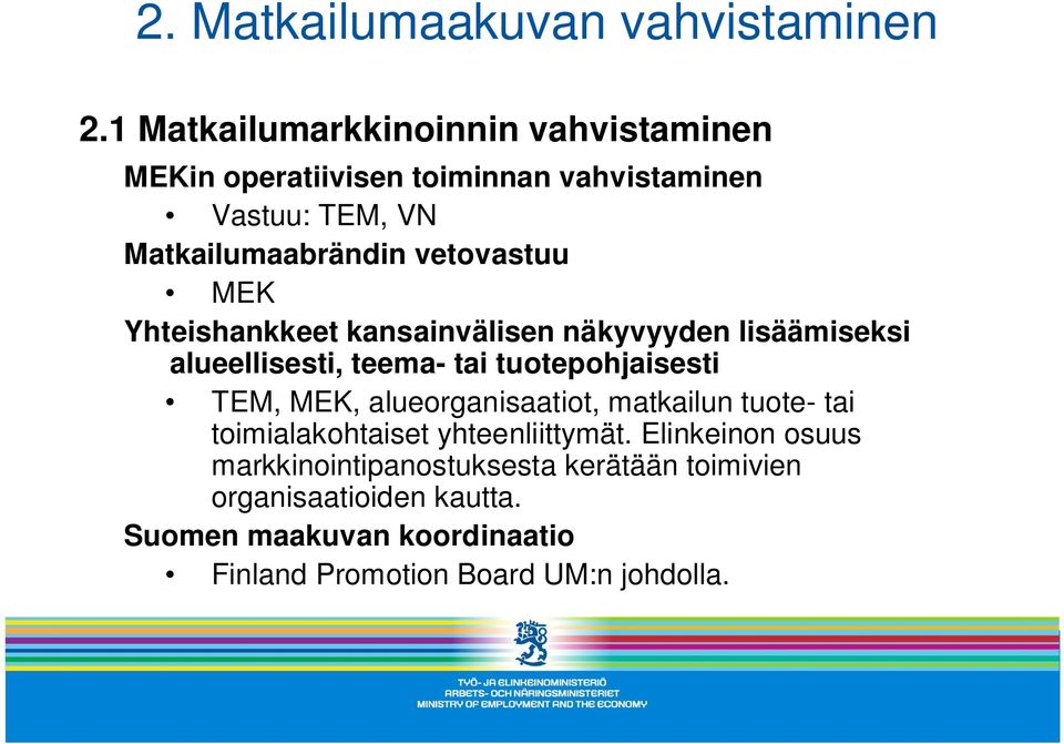 vetovastuu MEK Yhteishankkeet kansainvälisen näkyvyyden lisäämiseksi alueellisesti, teema- tai tuotepohjaisesti TEM, MEK,