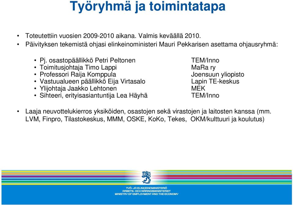 osastopäällikkö Petri Peltonen Toimitusjohtaja Timo Lappi Professori Raija Komppula Vastuualueen päällikkö Eija Virtasalo Ylijohtaja Jaakko Lehtonen