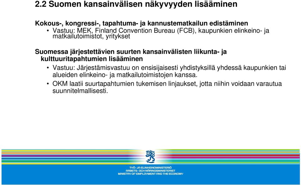 liikunta- ja kulttuuritapahtumien lisääminen Vastuu: Järjestämisvastuu on ensisijaisesti yhdistyksillä yhdessä kaupunkien tai alueiden