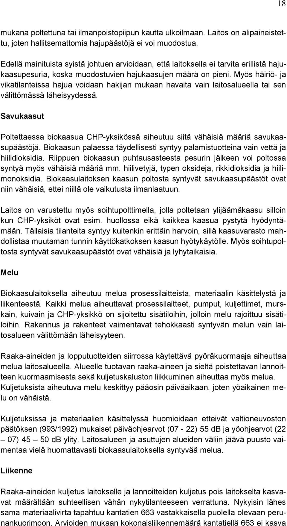 Myös häiriö- ja vikatilanteissa hajua voidaan hakijan mukaan havaita vain laitosalueella tai sen välittömässä läheisyydessä.