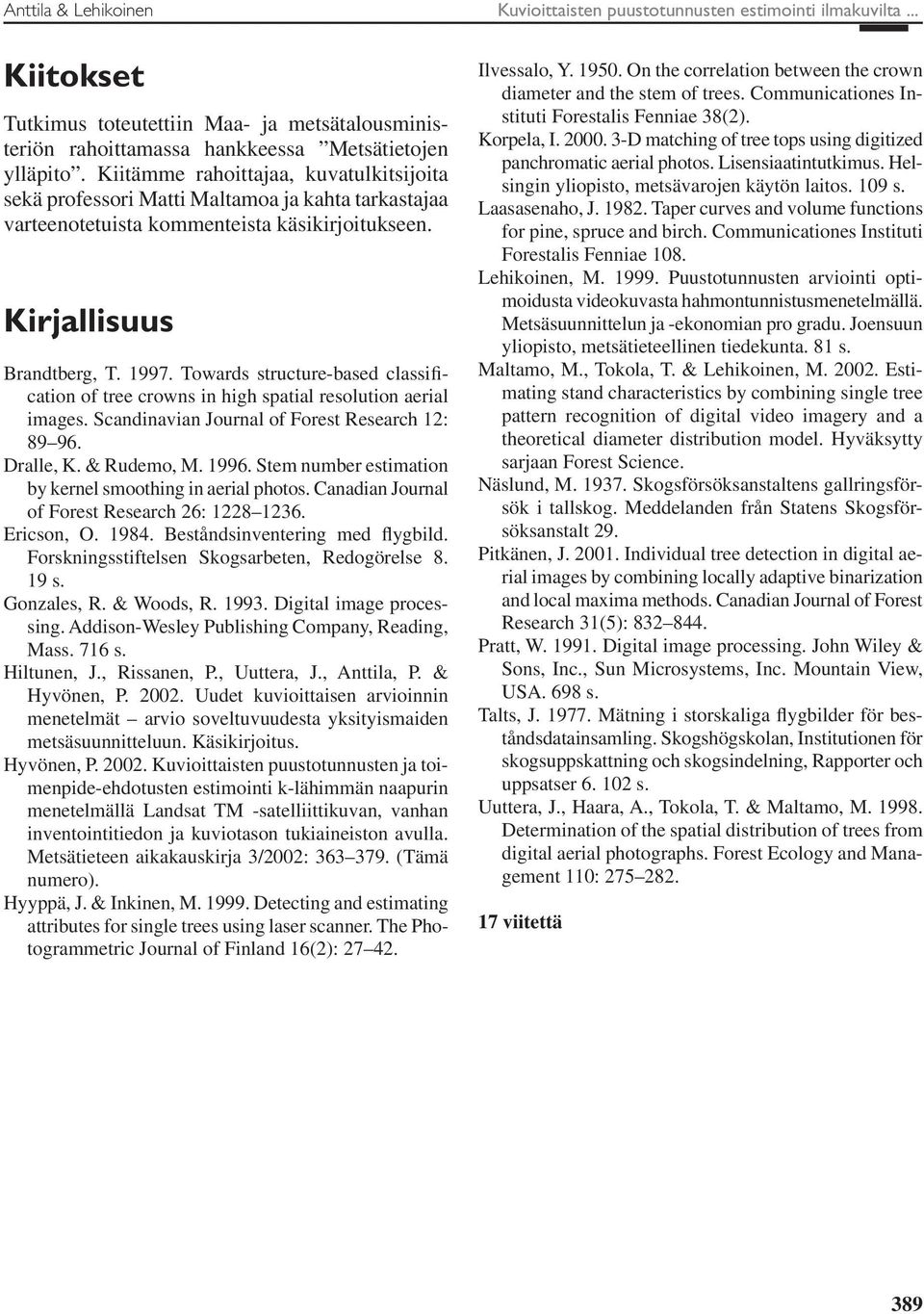 Towards structure-based classification of tree crowns in high spatial resolution aerial images. Scandinavian Journal of Forest Research 12: 89 96. Dralle, K. & Rudemo, M. 1996.