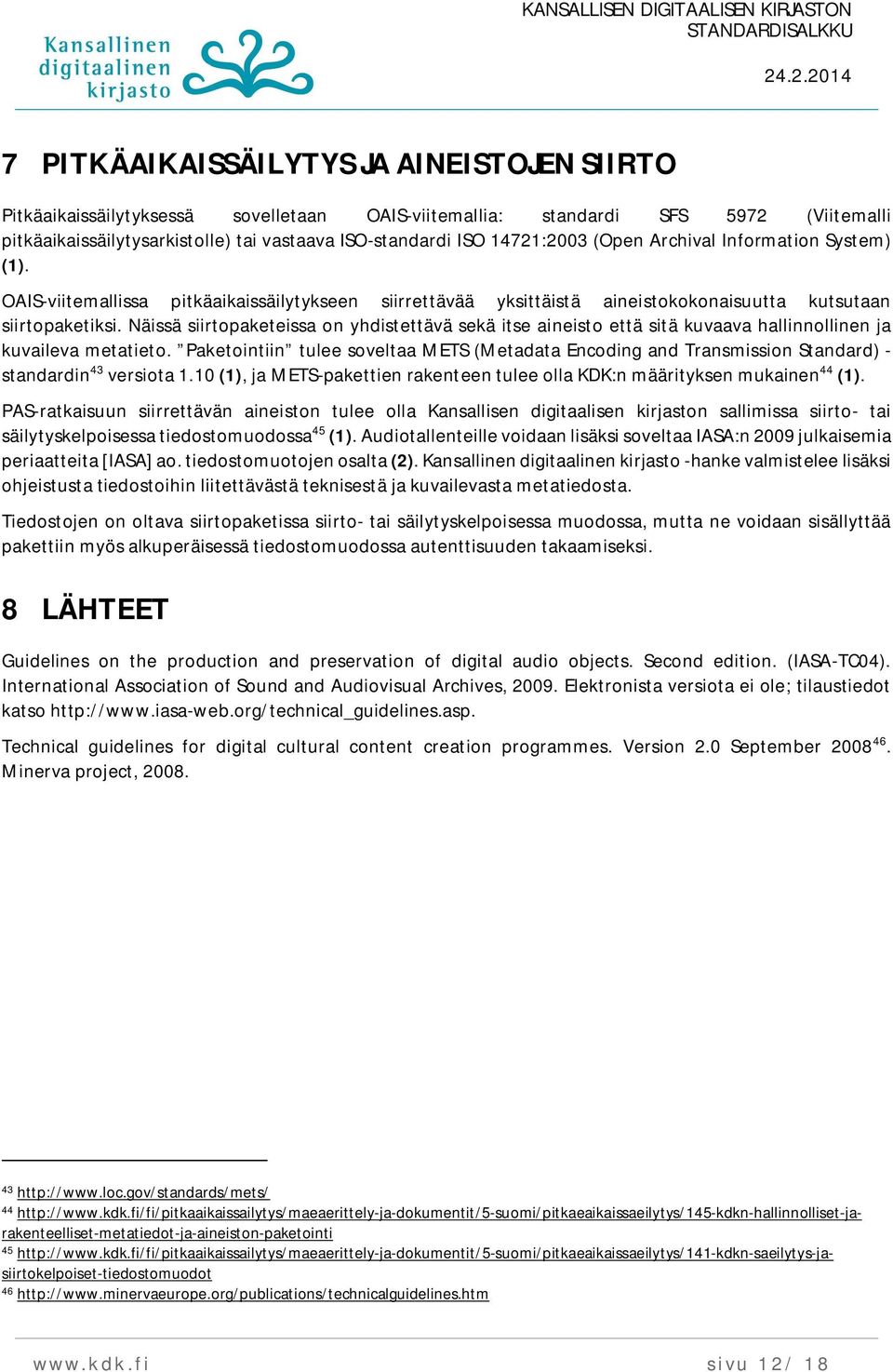 Näissä siirtopaketeissa on yhdistettävä sekä itse aineisto että sitä kuvaava hallinnollinen ja kuvaileva metatieto.