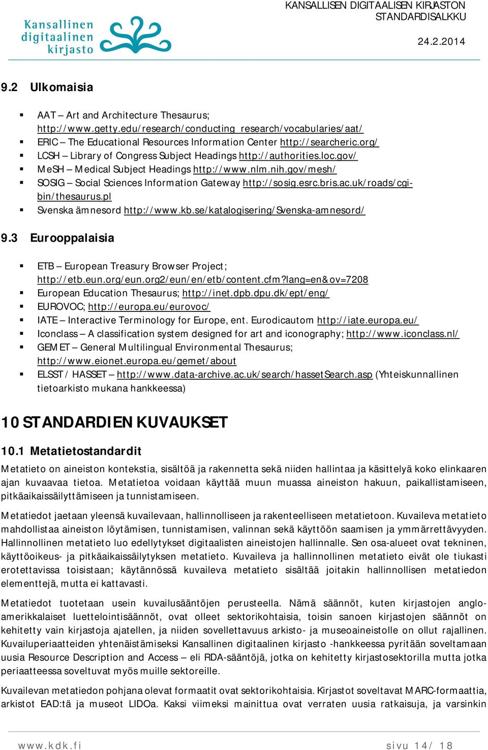 ac.uk/roads/cgibin/thesaurus.pl Svenska ämnesord http://www.kb.se/katalogisering/svenska-amnesord/ 9.3 Eurooppalaisia ETB European Treasury Browser Project; http://etb.eun.org/eun.