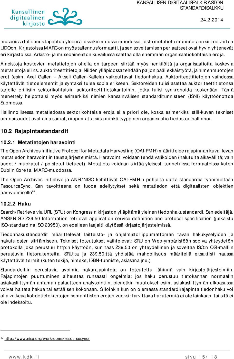 Arkisto- ja museoaineiston kuvailussa saattaa olla enemmän organisaatiokohtaisia eroja.