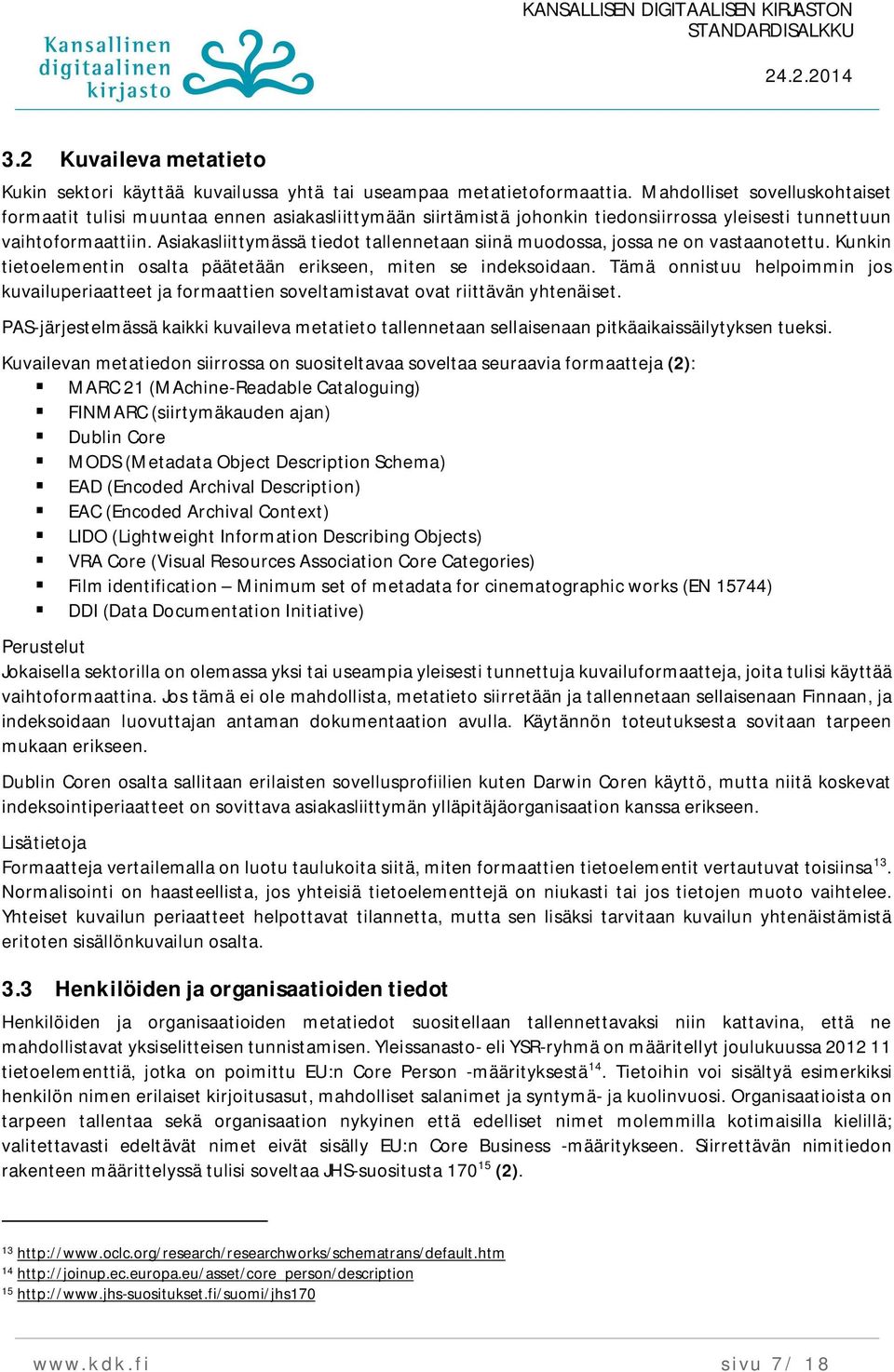 Asiakasliittymässä tiedot tallennetaan siinä muodossa, jossa ne on vastaanotettu. Kunkin tietoelementin osalta päätetään erikseen, miten se indeksoidaan.