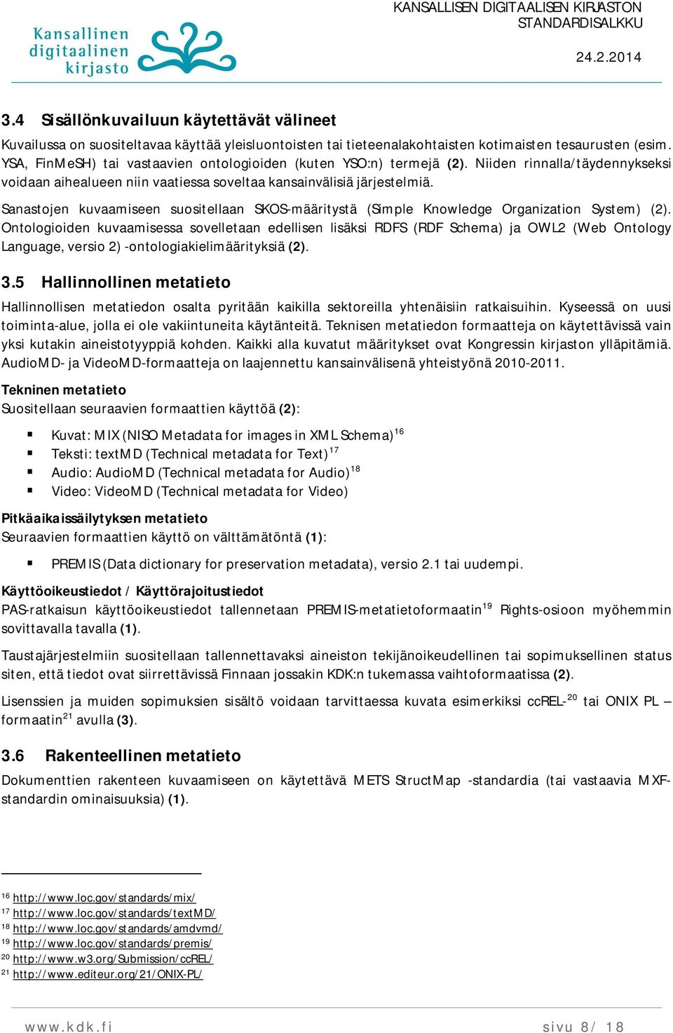 Sanastojen kuvaamiseen suositellaan SKOS-määritystä (Simple Knowledge Organization System) (2).