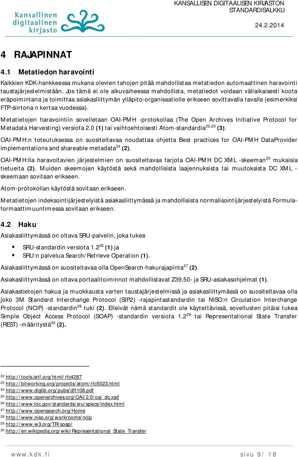 FTP-siirtona n kertaa vuodessa). Metatietojen haravointiin sovelletaan OAI-PMH -protokollaa (The Open Archives Initiative Protocol for Metadata Harvesting) versiota 2.