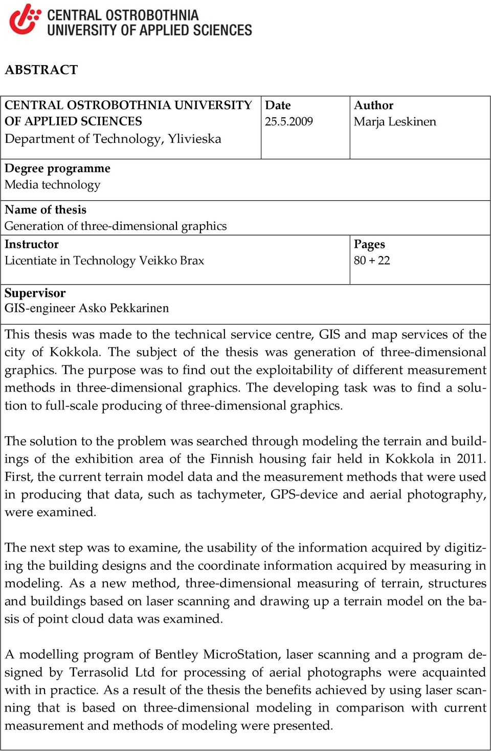 5.2009 Author Marja Leskinen Pages 80 + 22 Supervisor GIS-engineer Asko Pekkarinen This thesis was made to the technical service centre, GIS and map services of the city of Kokkola.