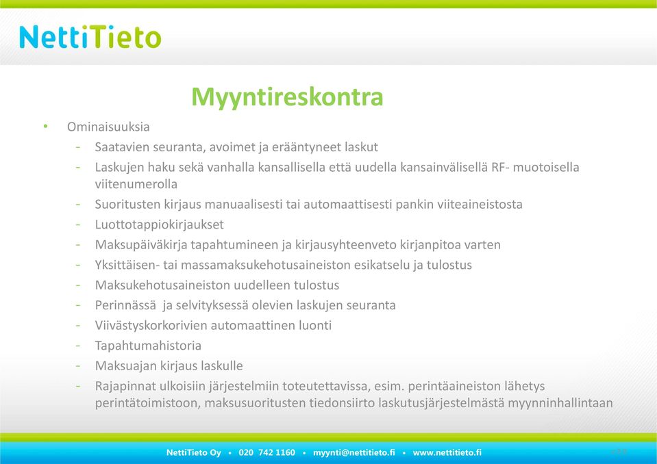 massamaksukehotusaineiston esikatselu ja tulostus - Maksukehotusaineiston uudelleen tulostus - Perinnässä ja selvityksessä olevien laskujen seuranta - Viivästyskorkorivien automaattinen luonti -