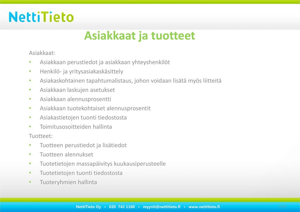 Asiakkaan tuotekohtaiset alennusprosentit Asiakastietojen tuonti tiedostosta Toimitusosoitteiden hallinta Tuotteet: Tuotteen