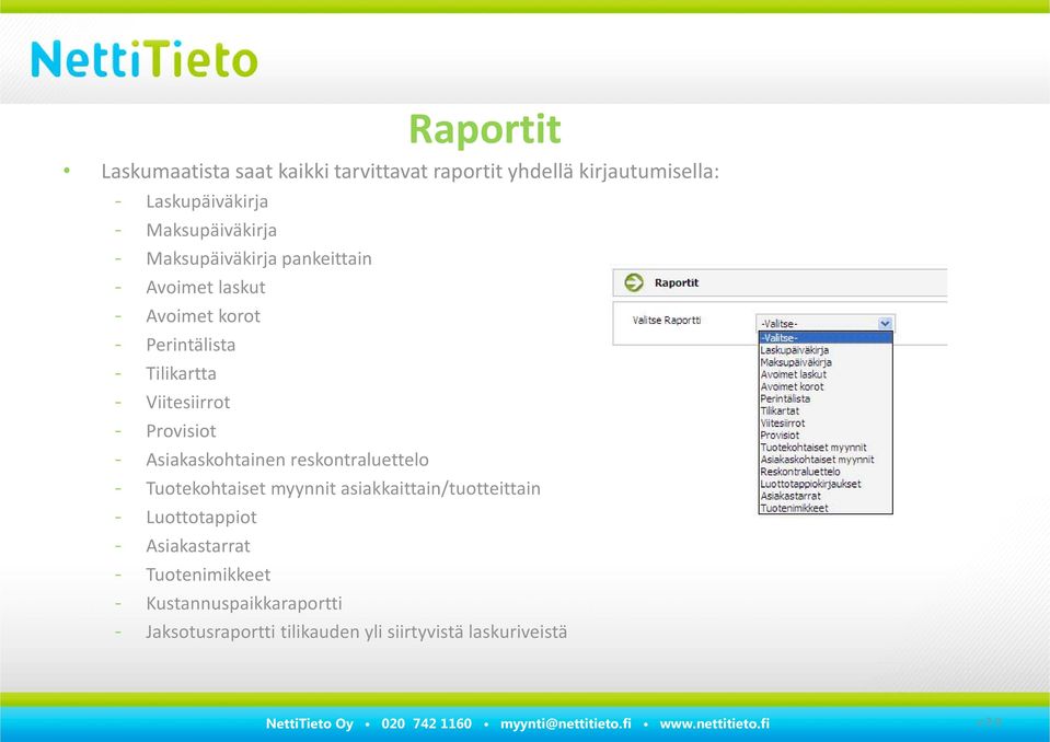 Viitesiirrot - Provisiot - Asiakaskohtainen reskontraluettelo - Tuotekohtaiset myynnit asiakkaittain/tuotteittain