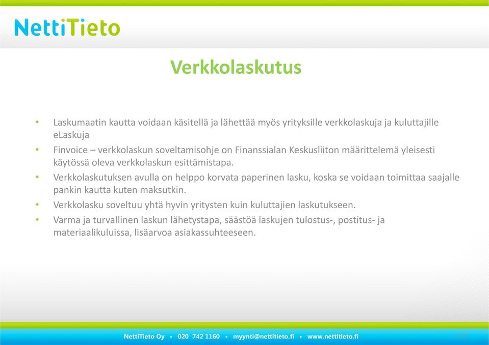 Verkkolaskutuksen avulla on helppo korvata paperinen lasku, koska se voidaan toimittaa saajalle pankin kautta kuten maksutkin.