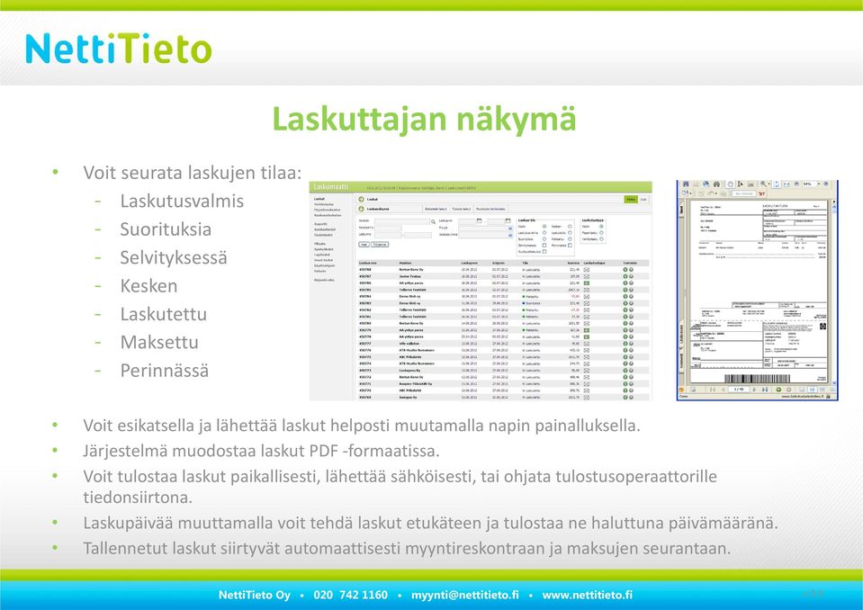 Voit tulostaa laskut paikallisesti, lähettää sähköisesti, tai ohjata tulostusoperaattorille tiedonsiirtona.
