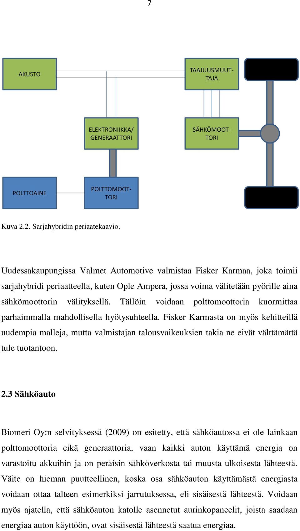 Tällöin voidaan polttomoottoria kuormittaa parhaimmalla mahdollisella hyötysuhteella.