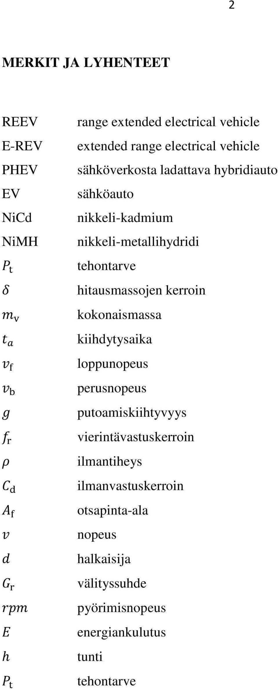 hitausmassojen kerroin kokonaismassa kiihdytysaika loppunopeus perusnopeus putoamiskiihtyvyys