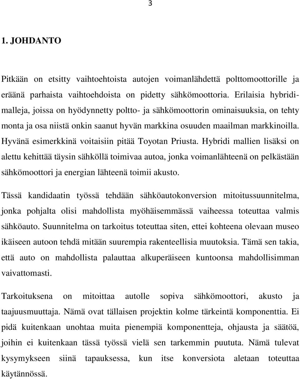 Hyvänä esimerkkinä voitaisiin pitää Toyotan Priusta.