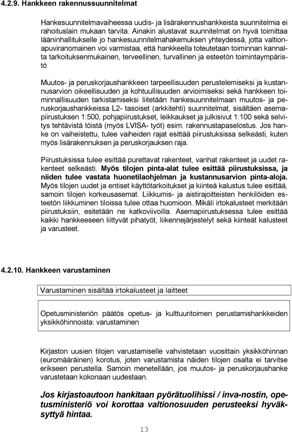 kannalta tarkoituksenmukainen, terveellinen, turvallinen ja esteetön toimintaympäristö Muutos- ja peruskorjaushankkeen tarpeellisuuden perustelemiseksi ja kustannusarvion oikeellisuuden ja