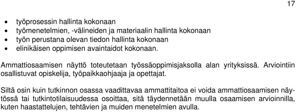 Arviointiin osallistuvat opiskelija, työpaikkaohjaaja ja opettajat.