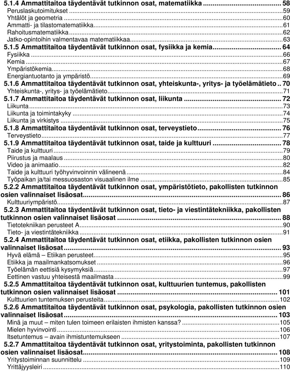 .. 68 Energiantuotanto ja ympäristö... 69 5.1.6 Ammattitaitoa täydentävät tutkinnon osat, yhteiskunta-, yritys- ja työelämätieto.. 70 Yhteiskunta-, yritys- ja työelämätieto... 71 5.1.7 Ammattitaitoa täydentävät tutkinnon osat, liikunta.