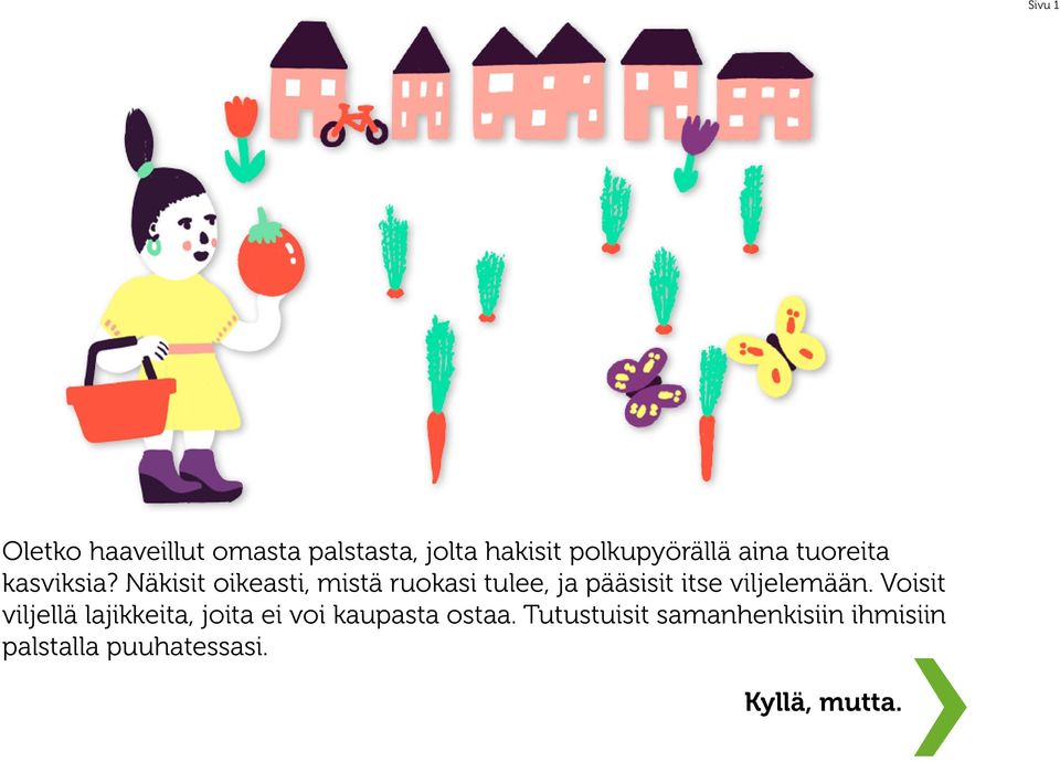 Näkisit oikeasti, mistä ruokasi tulee, ja pääsisit itse viljelemään.