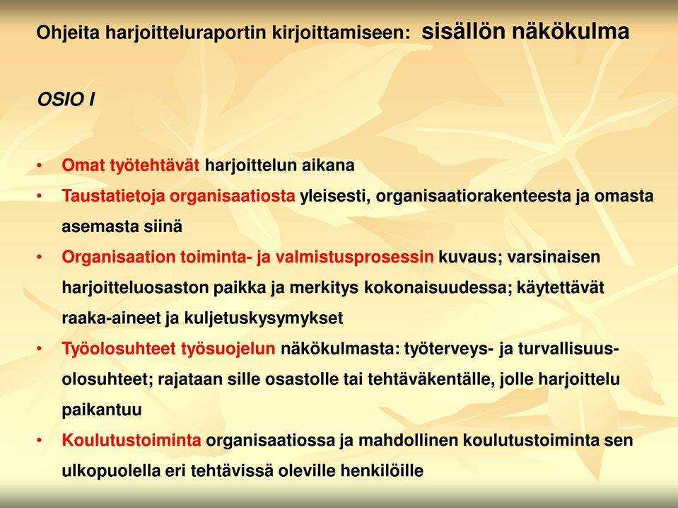 kokonaisuudessa; käytettävät raaka-aineet ja kuljetuskysymykset Työolosuhteet työsuojelun näkökulmasta: työterveys- ja turvallisuusolosuhteet; rajataan sille