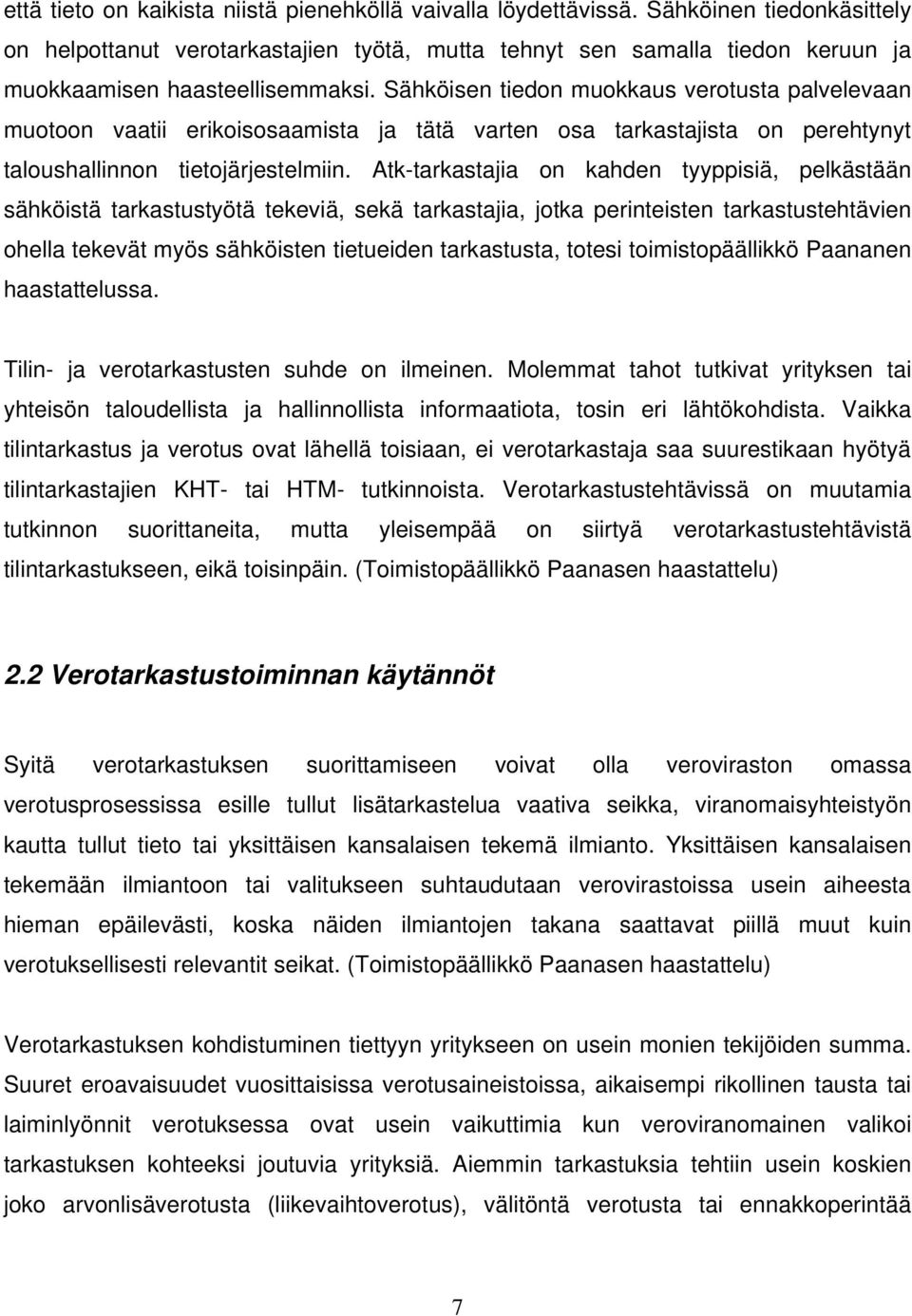 Sähköisen tiedon muokkaus verotusta palvelevaan muotoon vaatii erikoisosaamista ja tätä varten osa tarkastajista on perehtynyt taloushallinnon tietojärjestelmiin.