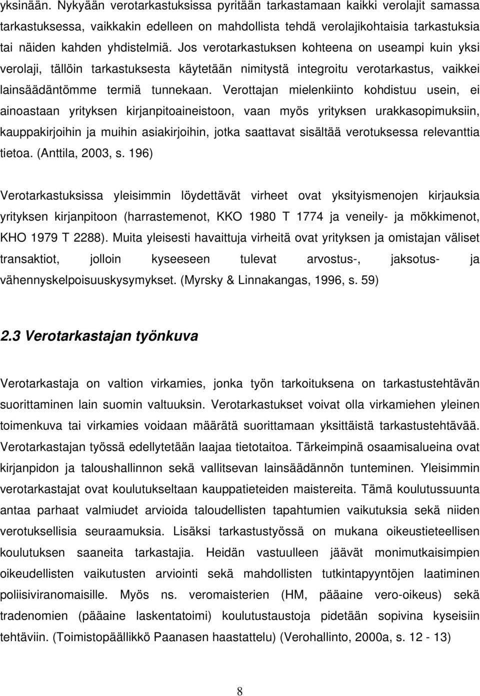 Jos verotarkastuksen kohteena on useampi kuin yksi verolaji, tällöin tarkastuksesta käytetään nimitystä integroitu verotarkastus, vaikkei lainsäädäntömme termiä tunnekaan.