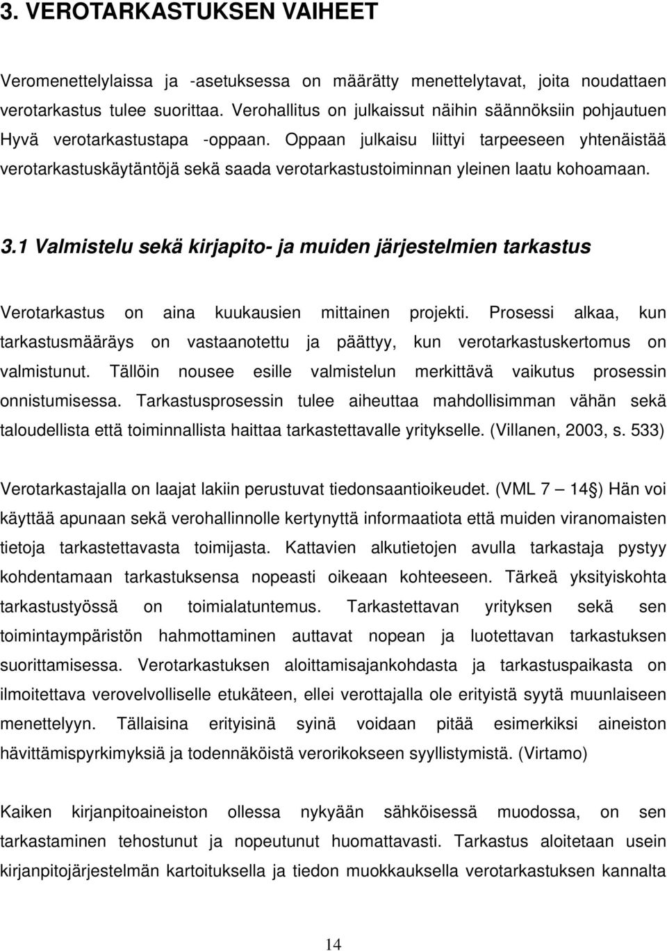 Oppaan julkaisu liittyi tarpeeseen yhtenäistää verotarkastuskäytäntöjä sekä saada verotarkastustoiminnan yleinen laatu kohoamaan. 3.