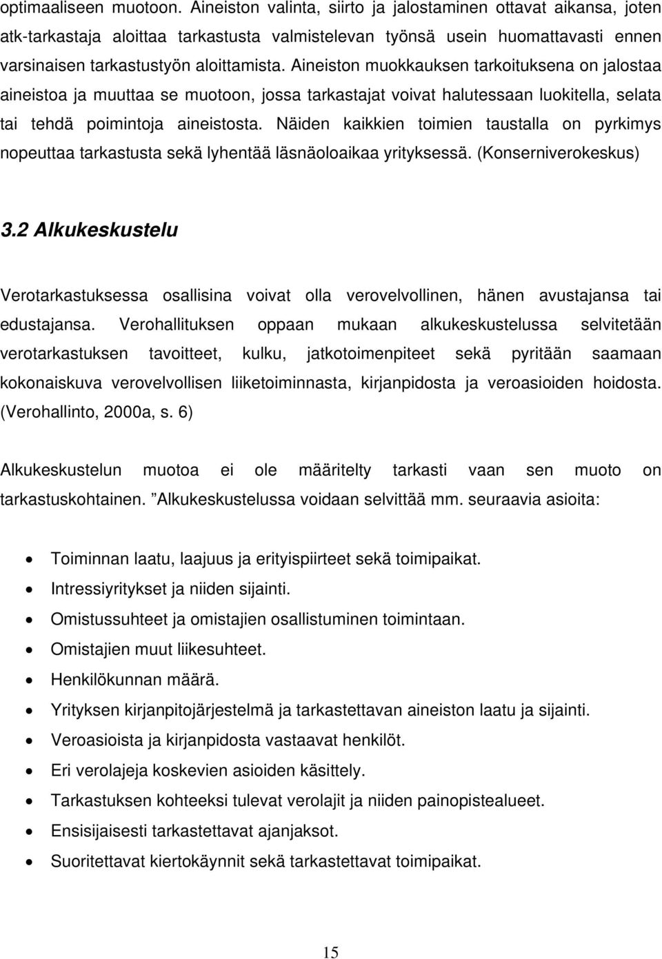 Aineiston muokkauksen tarkoituksena on jalostaa aineistoa ja muuttaa se muotoon, jossa tarkastajat voivat halutessaan luokitella, selata tai tehdä poimintoja aineistosta.