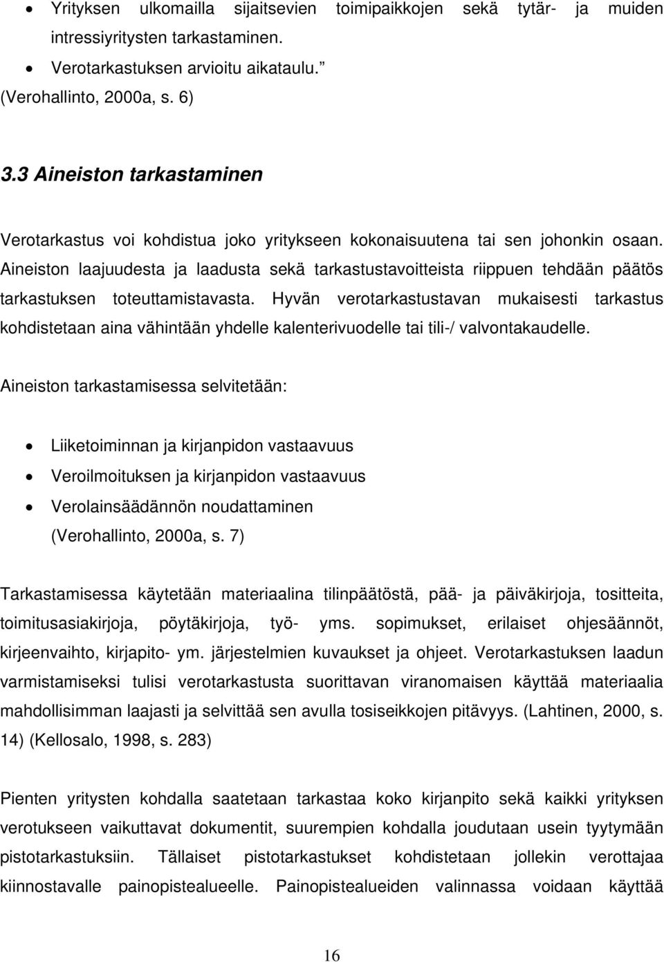 Aineiston laajuudesta ja laadusta sekä tarkastustavoitteista riippuen tehdään päätös tarkastuksen toteuttamistavasta.