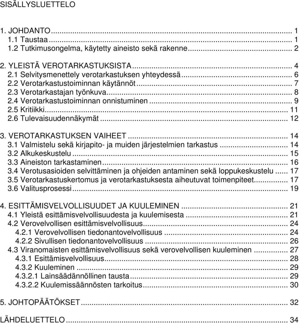 .. 14 3.1 Valmistelu sekä kirjapito- ja muiden järjestelmien tarkastus... 14 3.2 Alkukeskustelu... 15 3.3 Aineiston tarkastaminen... 16 3.