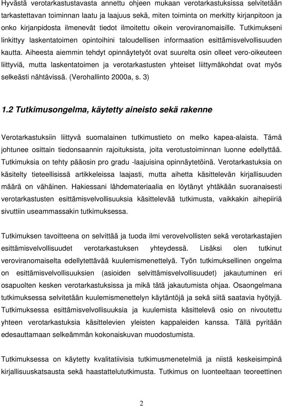 Aiheesta aiemmin tehdyt opinnäytetyöt ovat suurelta osin olleet vero-oikeuteen liittyviä, mutta laskentatoimen ja verotarkastusten yhteiset liittymäkohdat ovat myös selkeästi nähtävissä.